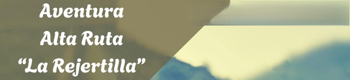 AVENTURA ALTA RUTA “ LA REJERTILLA, EL BURGO ´´