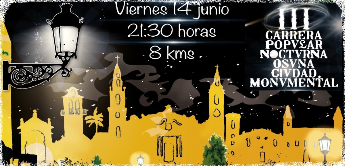 INSCRIPCIONES AQUI  - III CARRERA POPULAR NOCTURNA OSUNA CIUDAD MONUMENTAL