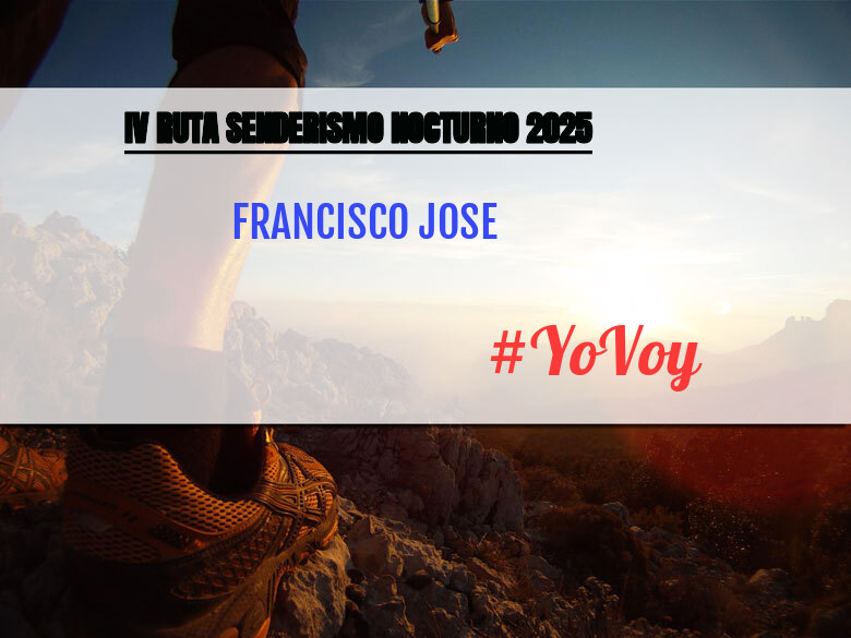 #YoVoy - FRANCISCO JOSE (IV RUTA SENDERISMO NOCTURNO 2025)