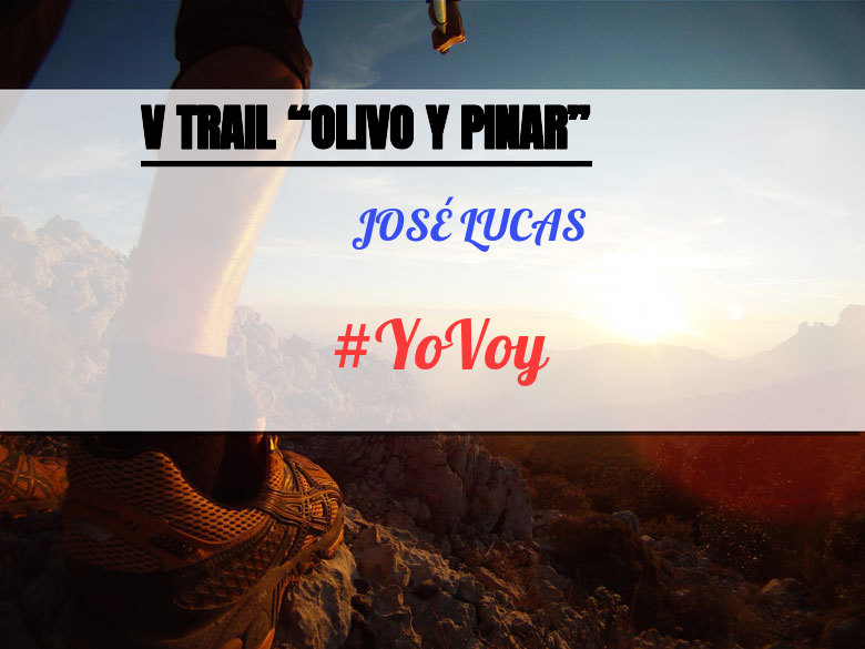 #YoVoy - JOSÉ LUCAS (V TRAIL “OLIVO Y PINAR”)