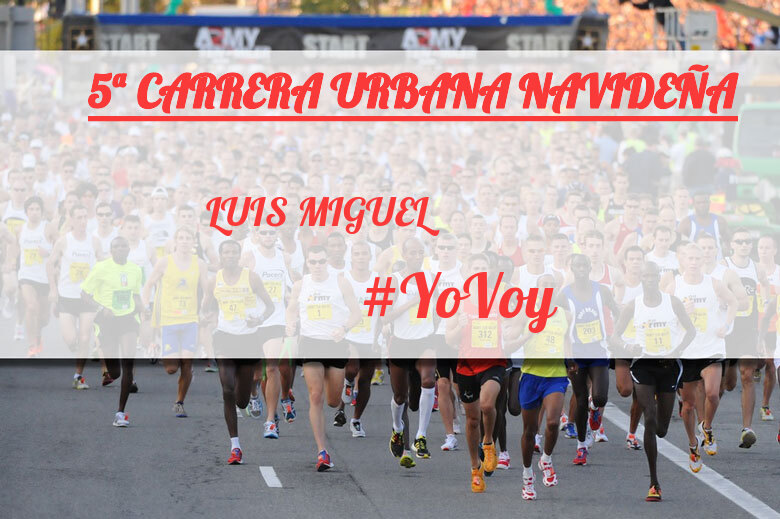 #YoVoy - LUIS MIGUEL (5ª CARRERA URBANA NAVIDEÑA)