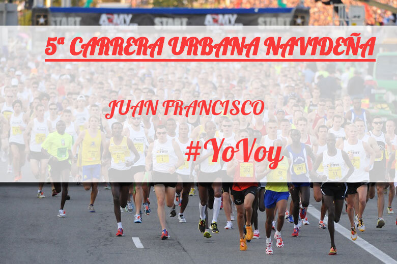 #YoVoy - JUAN FRANCISCO (5ª CARRERA URBANA NAVIDEÑA)