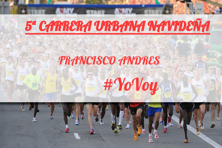 #YoVoy - FRANCISCO ANDRES (5ª CARRERA URBANA NAVIDEÑA)