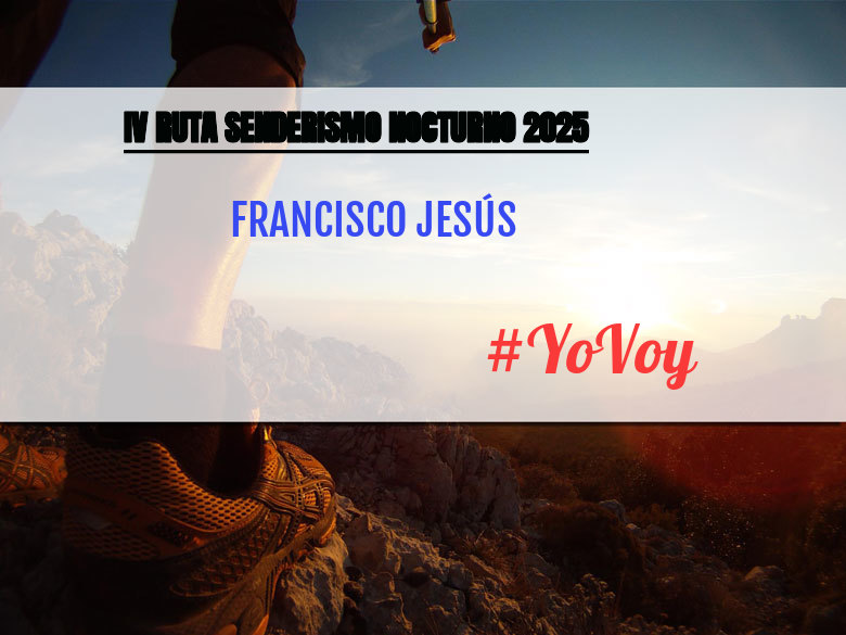 #YoVoy - FRANCISCO JESÚS (IV RUTA SENDERISMO NOCTURNO 2025)