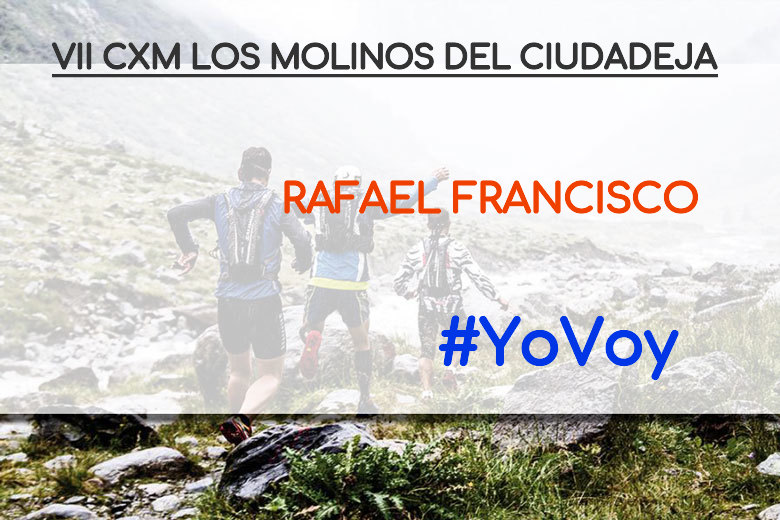 #YoVoy - RAFAEL FRANCISCO (VII CXM LOS MOLINOS DEL CIUDADEJA)