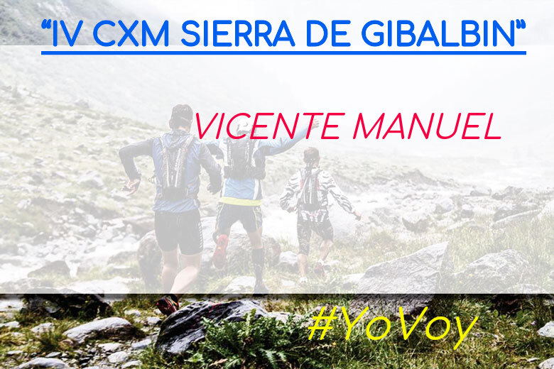 #YoVoy - VICENTE MANUEL (“IV CXM SIERRA DE GIBALBIN”)