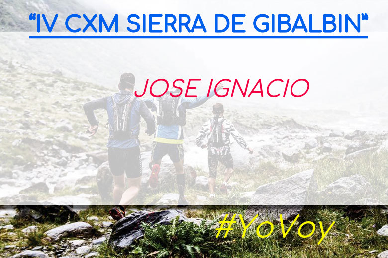 #YoVoy - JOSE IGNACIO (“IV CXM SIERRA DE GIBALBIN”)