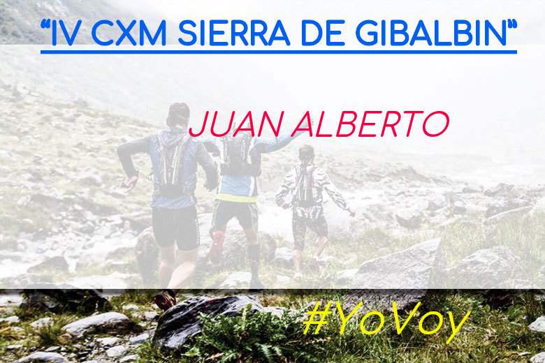 #YoVoy - JUAN ALBERTO (“IV CXM SIERRA DE GIBALBIN”)