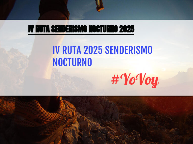 #YoVoy - IV RUTA 2025 SENDERISMO NOCTURNO (IV RUTA SENDERISMO NOCTURNO 2025)