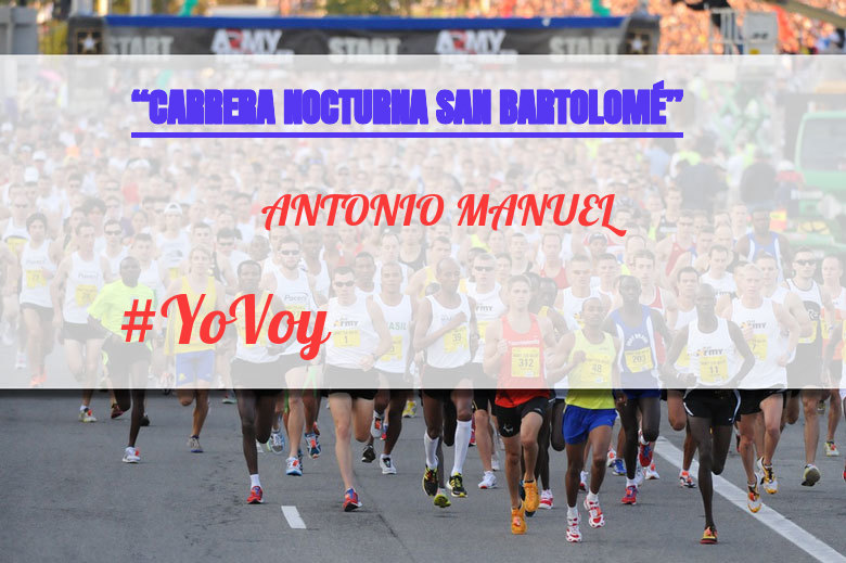#YoVoy - ANTONIO MANUEL (“CARRERA NOCTURNA SAN BARTOLOMÉ”)