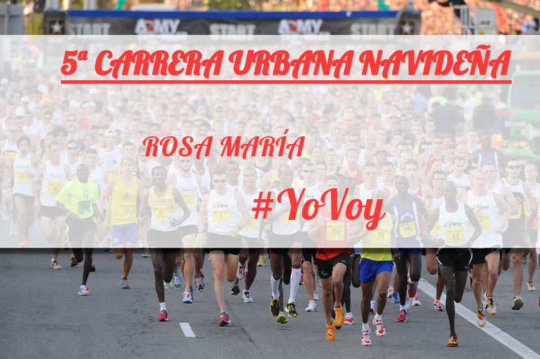 #YoVoy - ROSA MARÍA (5ª CARRERA URBANA NAVIDEÑA)