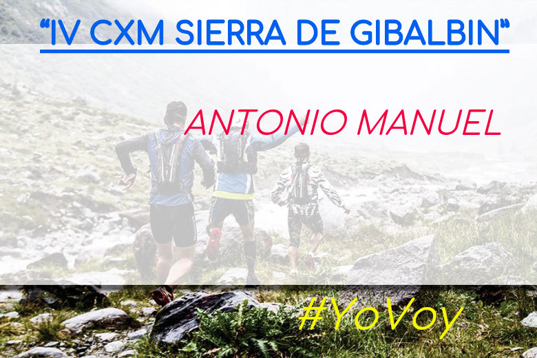 #YoVoy - ANTONIO MANUEL (“IV CXM SIERRA DE GIBALBIN”)