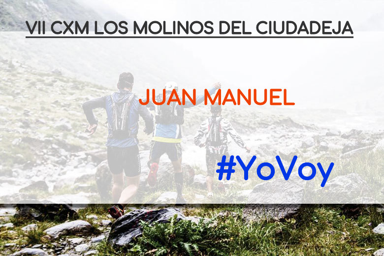 #YoVoy - JUAN MANUEL (VII CXM LOS MOLINOS DEL CIUDADEJA)