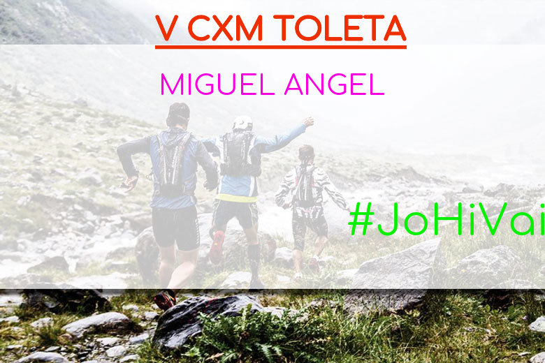 #JoHiVaig - MIGUEL ANGEL (V CXM TOLETA)