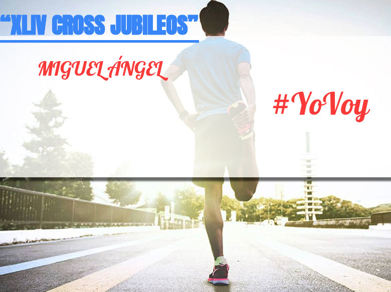 #YoVoy - MIGUEL ÁNGEL (“XLIV CROSS JUBILEOS” )