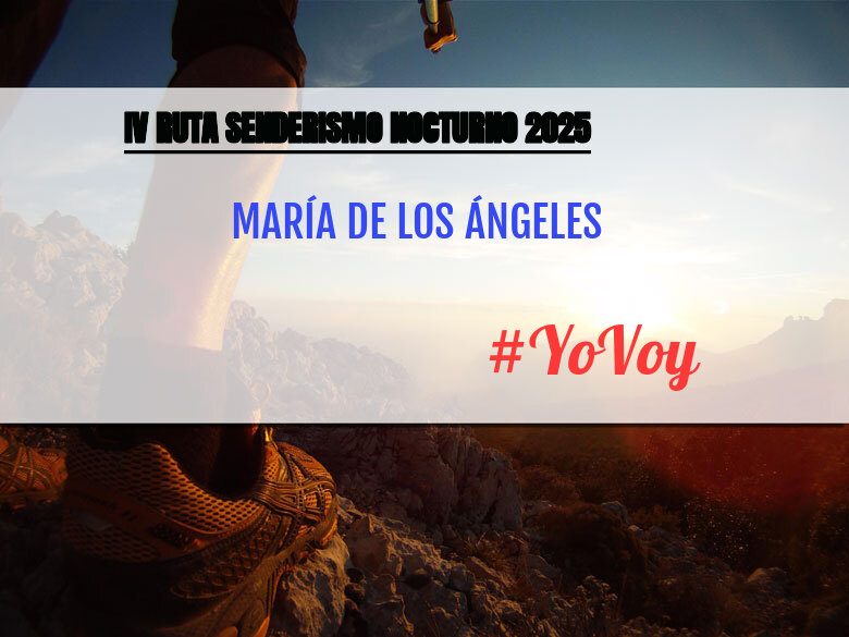 #YoVoy - MARÍA DE LOS ÁNGELES (IV RUTA SENDERISMO NOCTURNO 2025)