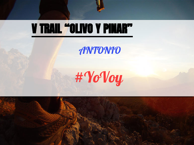 #YoVoy - ANTONIO (V TRAIL “OLIVO Y PINAR”)