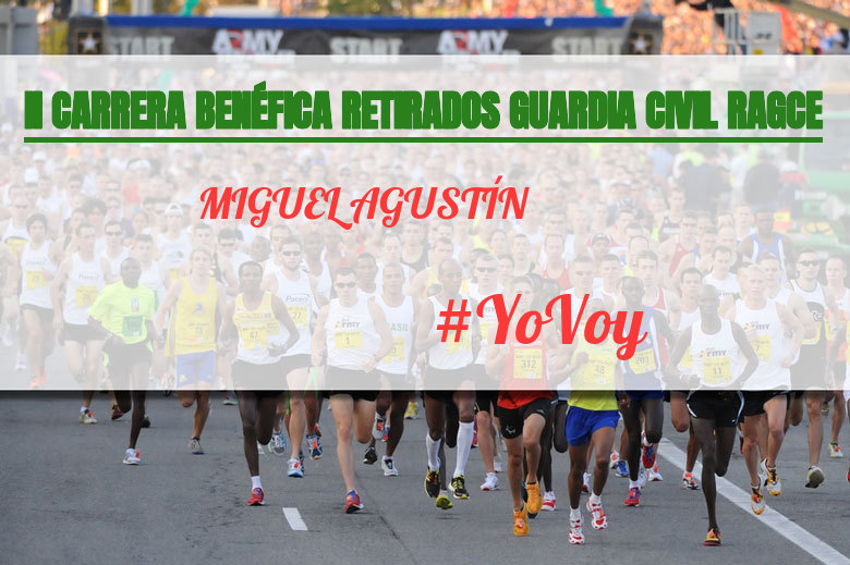 #YoVoy - MIGUEL AGUSTÍN (II CARRERA BENÉFICA RETIRADOS GUARDIA CIVIL RAGCE)