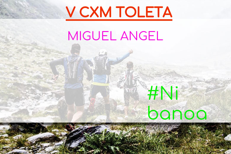#YoVoy - MIGUEL ANGEL (V CXM TOLETA)