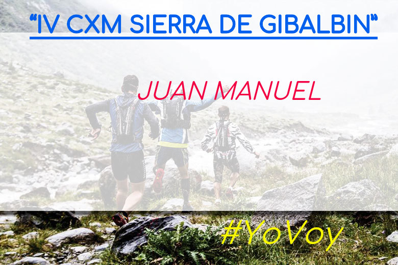 #YoVoy - JUAN MANUEL (“IV CXM SIERRA DE GIBALBIN”)