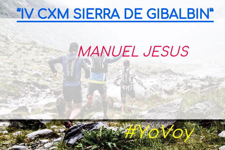 #YoVoy - MANUEL JESUS (“IV CXM SIERRA DE GIBALBIN”)