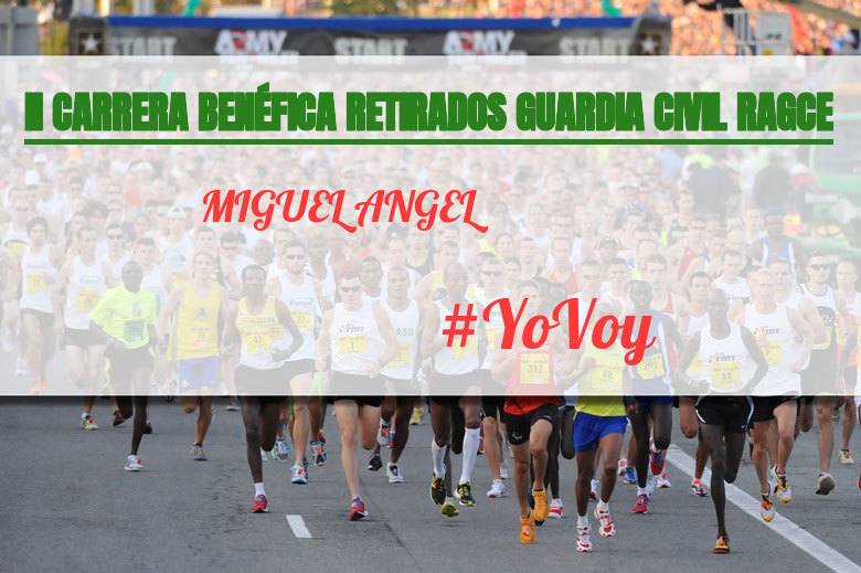 #YoVoy - MIGUEL ANGEL (II CARRERA BENÉFICA RETIRADOS GUARDIA CIVIL RAGCE)