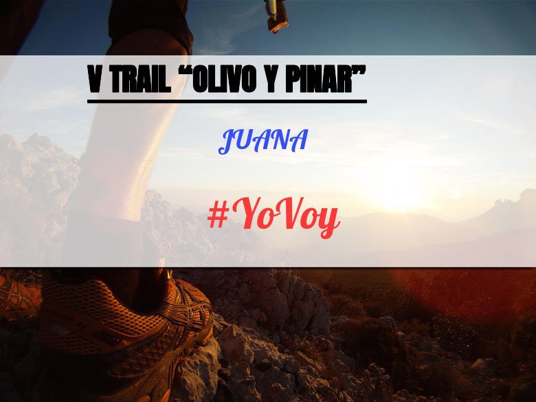 #YoVoy - JUANA (V TRAIL “OLIVO Y PINAR”)