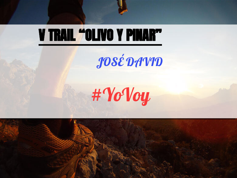 #YoVoy - JOSÉ DAVID (V TRAIL “OLIVO Y PINAR”)