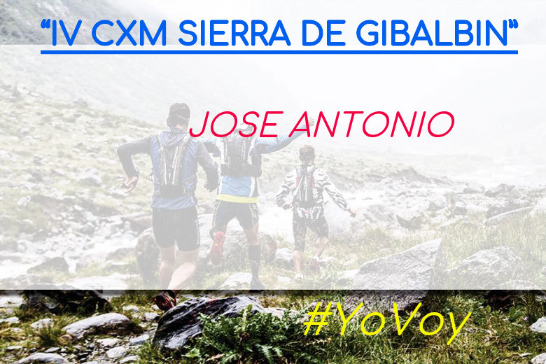 #YoVoy - JOSE ANTONIO (“IV CXM SIERRA DE GIBALBIN”)