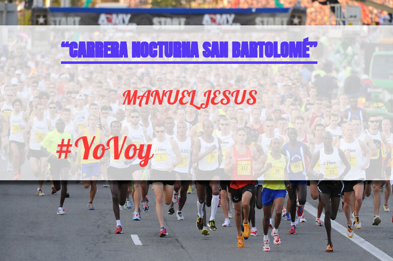 #YoVoy - MANUEL JESUS (“CARRERA NOCTURNA SAN BARTOLOMÉ”)