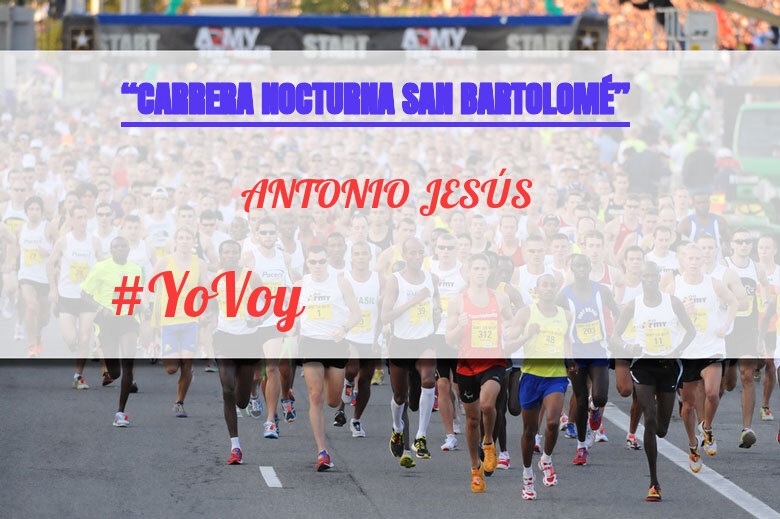 #YoVoy - ANTONIO JESÚS (“CARRERA NOCTURNA SAN BARTOLOMÉ”)