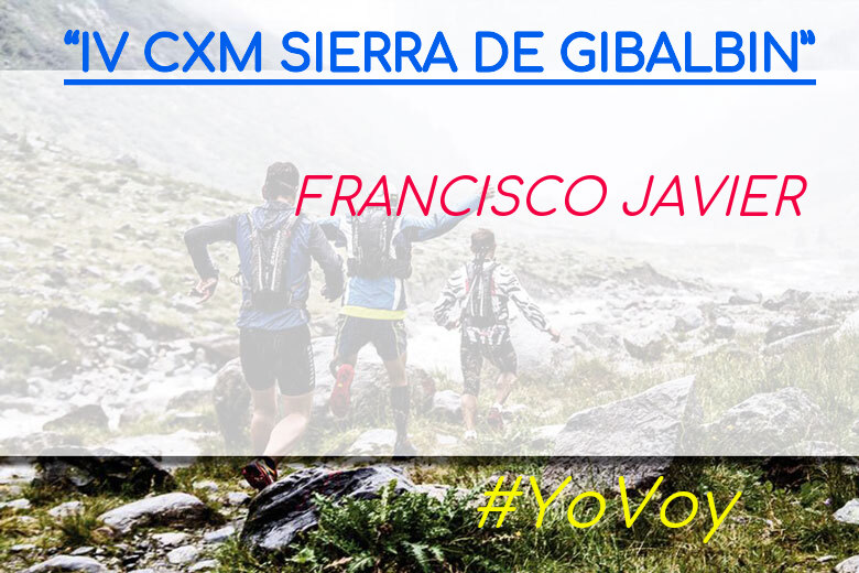 #YoVoy - FRANCISCO JAVIER (“IV CXM SIERRA DE GIBALBIN”)