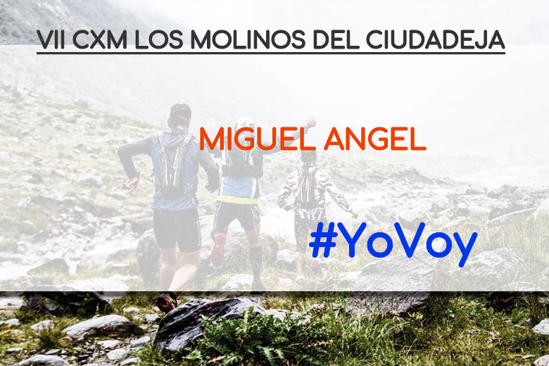 #YoVoy - MIGUEL ANGEL (VII CXM LOS MOLINOS DEL CIUDADEJA)