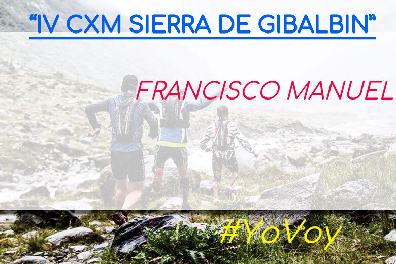 #YoVoy - FRANCISCO MANUEL (“IV CXM SIERRA DE GIBALBIN”)