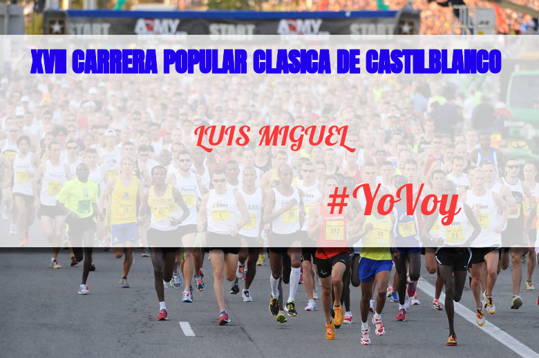 #YoVoy - LUIS MIGUEL (XVII CARRERA POPULAR CLASICA DE CASTILBLANCO)