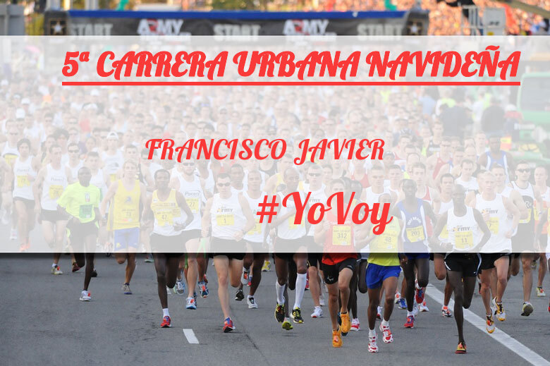 #YoVoy - FRANCISCO JAVIER (5ª CARRERA URBANA NAVIDEÑA)