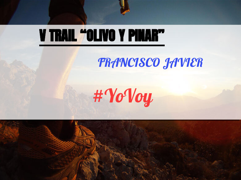 #YoVoy - FRANCISCO JAVIER (V TRAIL “OLIVO Y PINAR”)