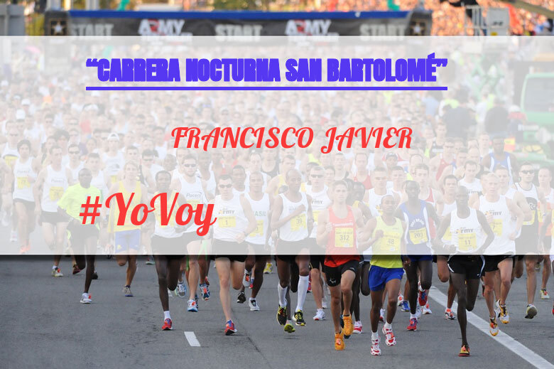 #Ni banoa - FRANCISCO JAVIER (“CARRERA NOCTURNA SAN BARTOLOMÉ”)