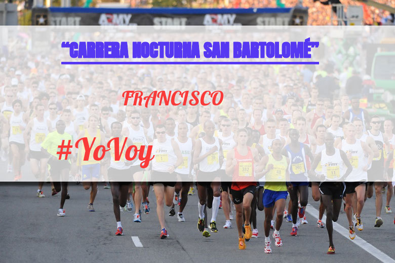 #YoVoy - FRANCISCO (“CARRERA NOCTURNA SAN BARTOLOMÉ”)