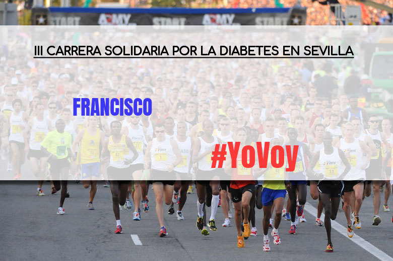 #YoVoy - FRANCISCO (III CARRERA SOLIDARIA POR LA DIABETES EN SEVILLA)
