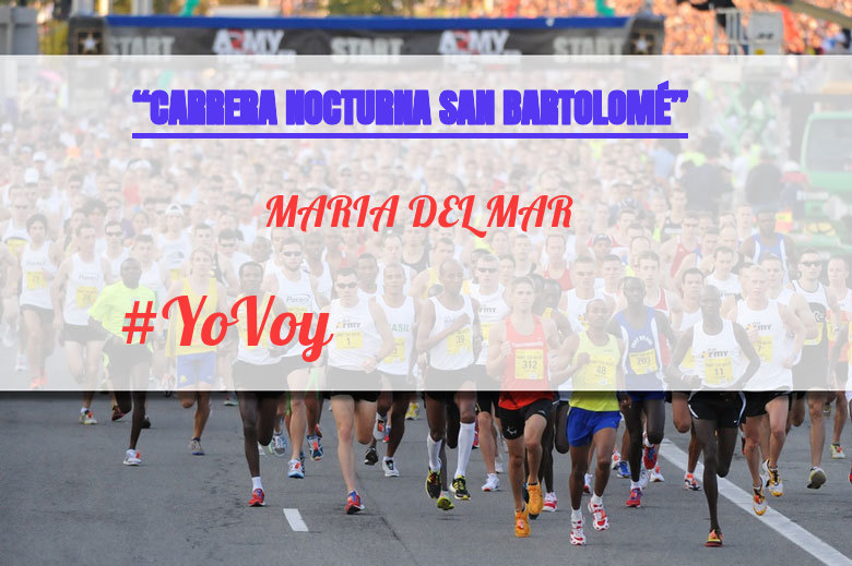 #YoVoy - MARIA DEL MAR (“CARRERA NOCTURNA SAN BARTOLOMÉ”)