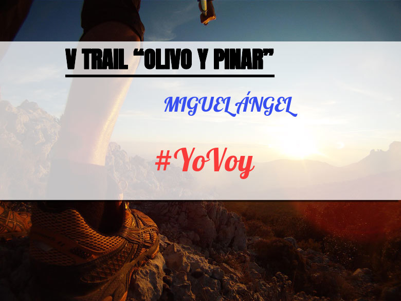#YoVoy - MIGUEL ÁNGEL (V TRAIL “OLIVO Y PINAR”)
