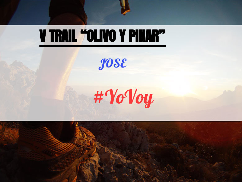#YoVoy - JOSE (V TRAIL “OLIVO Y PINAR”)