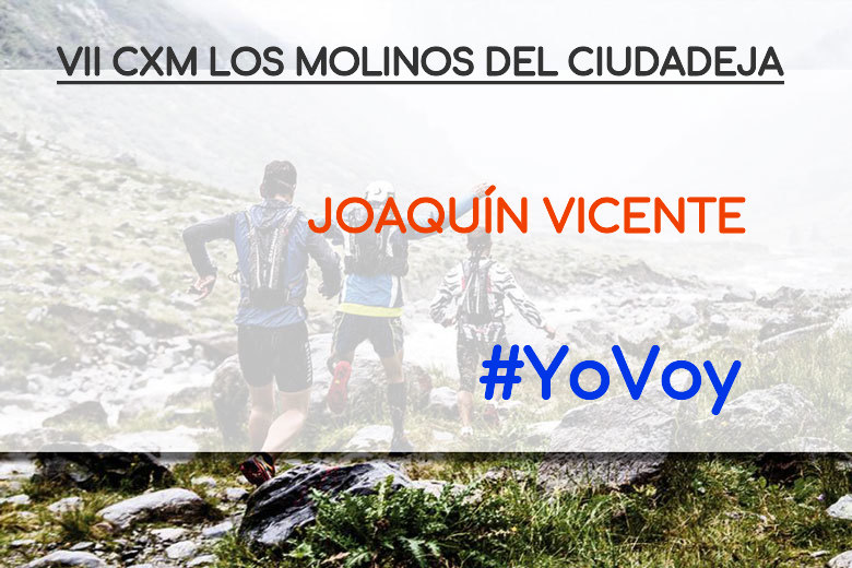 #YoVoy - JOAQUÍN VICENTE (VII CXM LOS MOLINOS DEL CIUDADEJA)