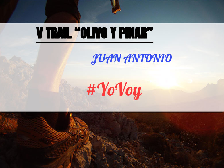 #YoVoy - JUAN ANTONIO (V TRAIL “OLIVO Y PINAR”)