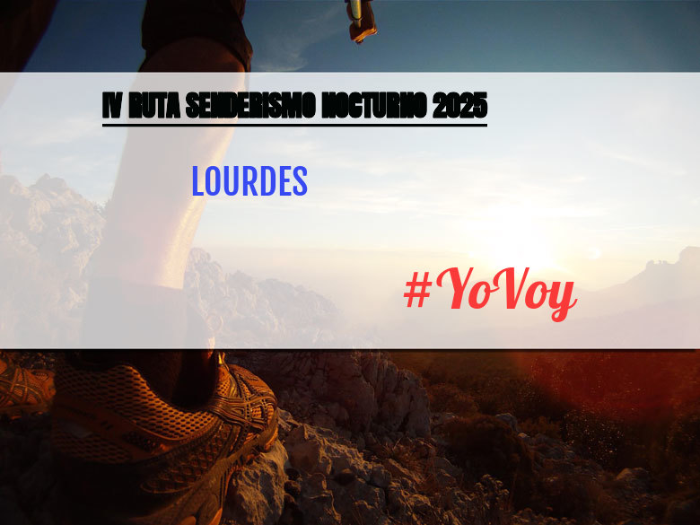 #YoVoy - LOURDES (IV RUTA SENDERISMO NOCTURNO 2025)