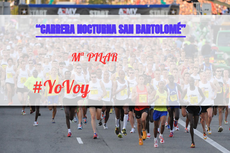 #YoVoy - Mª PILAR (“CARRERA NOCTURNA SAN BARTOLOMÉ”)
