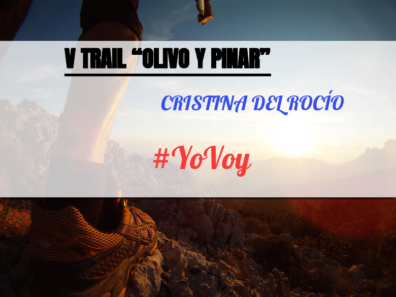 #YoVoy - CRISTINA DEL ROCÍO (V TRAIL “OLIVO Y PINAR”)